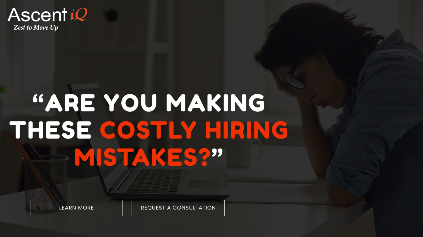 Common Hiring Mistakes Companies Make (And How to Avoid Them) - AscentIQ Staffing Blog Article